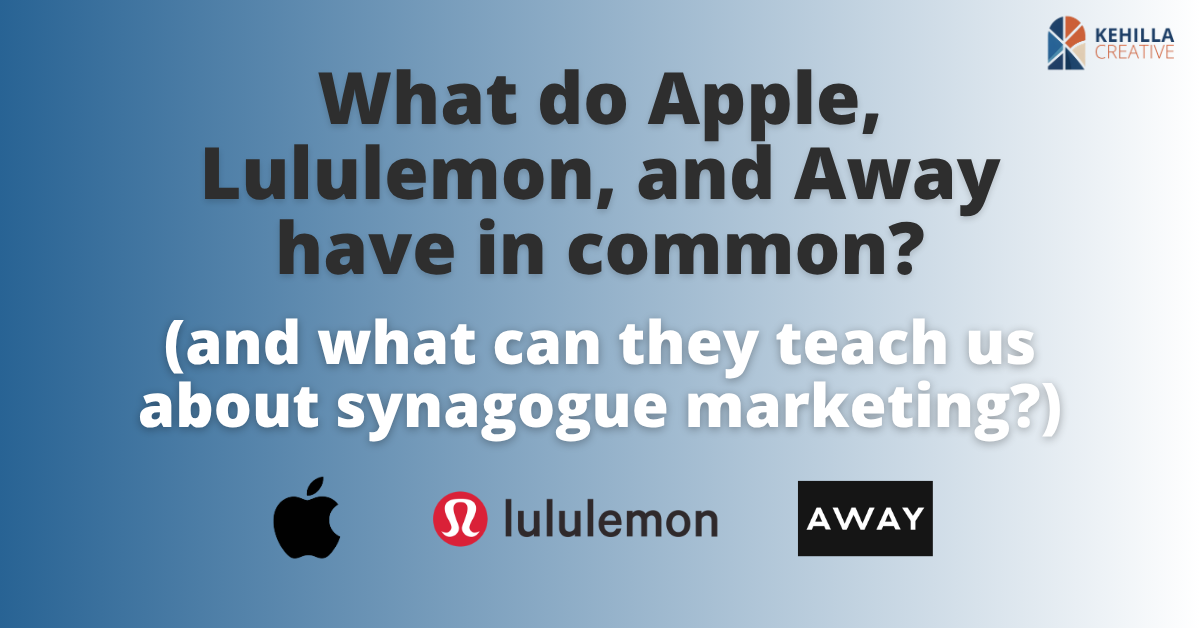 what do apple lululemon and away have in common and what can they teach us about synagogue marketing